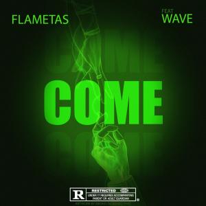 ดาวน์โหลดและฟังเพลง COME (feat. Wave) (Explicit) พร้อมเนื้อเพลงจาก Flametas Torboy