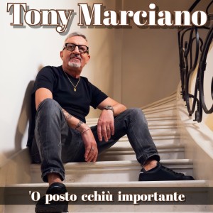 Listen to O posto cchiù importante (New Version) song with lyrics from Tony Marciano