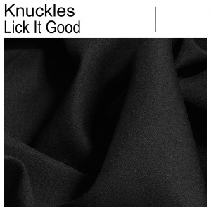Dengarkan lagu Lick It Good nyanyian Knuckles dengan lirik