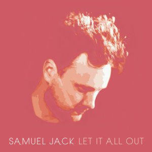 收聽Samuel Jack的Let It All Out歌詞歌曲