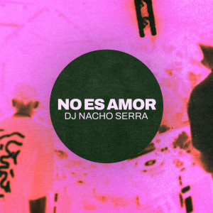收听Dj Nacho Serra的No es amor (Extended Mix)歌词歌曲