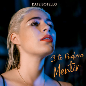 收聽Kate Botello的Si Te Pudiera Mentir歌詞歌曲