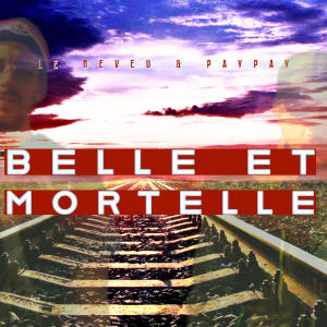 收聽Le Neveu的Belle et Mortelle (feat. Paypay) (Explicit)歌詞歌曲