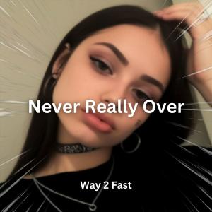 收聽Way 2 Fast的Never Really Over (Sped Up)歌詞歌曲