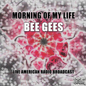 ดาวน์โหลดและฟังเพลง Morning Of My Life (Live) พร้อมเนื้อเพลงจาก Bee Gees