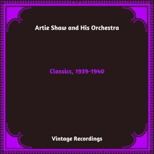 อัลบัม Classics, 1939-1940 (Hq Remastered 2024) ศิลปิน Artie Shaw and his Orchestra