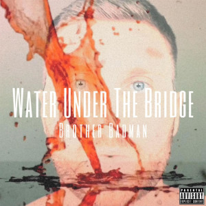 Water Under The Bridge (Explicit)
