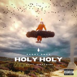 收聽Zaddyonca的Holy Holy (feat. Hizrenice)歌詞歌曲
