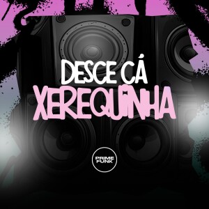 Album Desce Cá Xerequinha (Explicit) from DJ MANEL 062