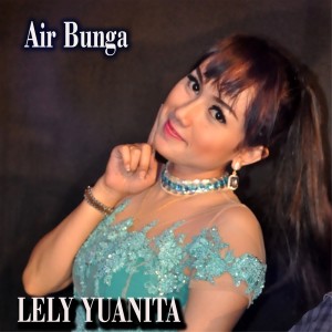Air Bunga (Explicit) dari Lely Yuanita