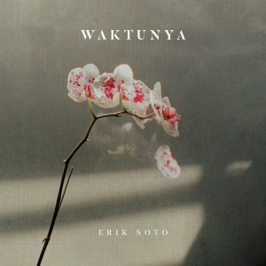 Dengarkan Waktunya lagu dari Erik Soto dengan lirik