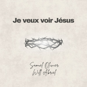 Listen to Je veux voir Jésus song with lyrics from Samuel Olivier