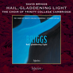 อัลบัม Briggs: Hail, Gladdening Light ศิลปิน The Choir Of Trinity College Cambridge