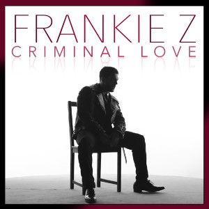Dengarkan lagu Criminal Love nyanyian Frankie Z dengan lirik
