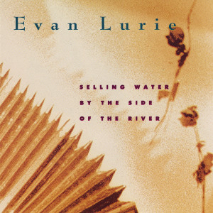 Evan Lurie的專輯Selling Water By The Side Of The River