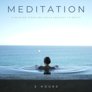 Sounds of Nature White Noise for Mindfulness Meditation and Relaxation的專輯Meditation: A Relaxing Storm And Ocean Ambiance To Breath - 2 Hours
