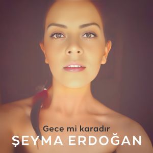 Listen to Gece mi Karadır song with lyrics from Şeyma Erdoğan
