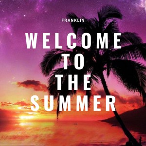 Listen to Welcome to the Summer (Explicit) song with lyrics from Franklin