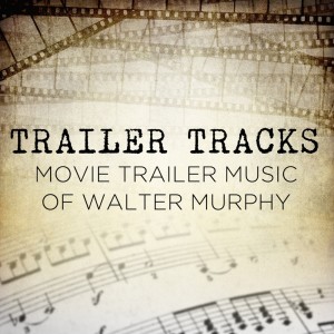 Walter Murphy的專輯Trailer Tracks: Movie Trailer Music of Walter Murphy