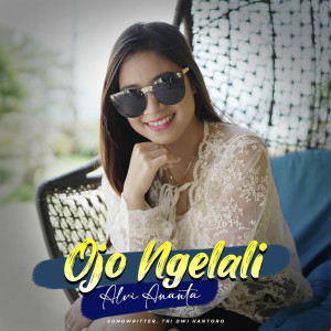 ดาวน์โหลดและฟังเพลง Ojo Ngelali พร้อมเนื้อเพลงจาก Alvi Ananta