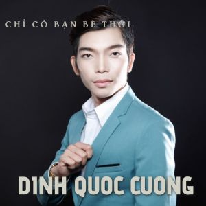 Listen to Chỉ Có Bạn Bè Thôi song with lyrics from Đinh Quốc Cường