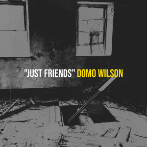 Dengarkan lagu "Just Friends" (Explicit) nyanyian Domo Wilson dengan lirik