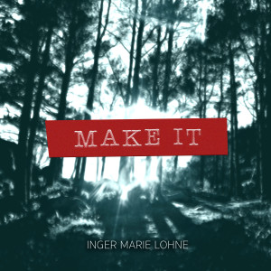 ดาวน์โหลดและฟังเพลง Make It พร้อมเนื้อเพลงจาก Inger Marie Lohne
