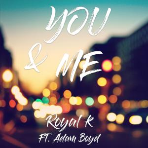 Royal K的專輯You & Me (feat. Adam Boyd)