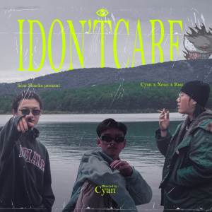 Listen to I DON'T CARE song with lyrics from Cyan