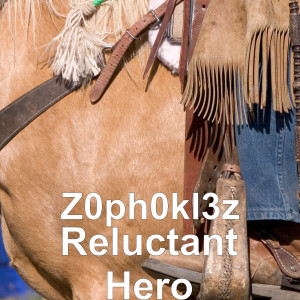 Z0ph0kl3z的專輯Reluctant Hero