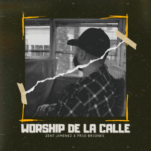 ดาวน์โหลดและฟังเพลง Worship de la calle พร้อมเนื้อเพลงจาก Zent Jimenez