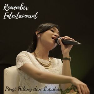 Dengarkan Pergi Hilang Dan Lupakan lagu dari Remember Entertainment dengan lirik