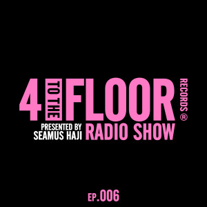 Various的專輯4 To The Floor Radio Episode 006 (presented by Seamus Haji) [DJ Mix]