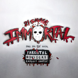 收聽21 Savage的Immortal (Explicit)歌詞歌曲