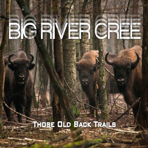 อัลบัม Those Old Back Trails ศิลปิน Big River Cree