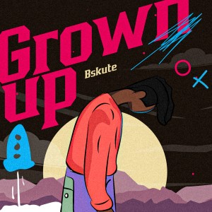 ดาวน์โหลดและฟังเพลง Grown Up พร้อมเนื้อเพลงจาก Bskute