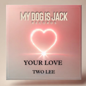 ดาวน์โหลดและฟังเพลง YOUR LOVE พร้อมเนื้อเพลงจาก Two Lee