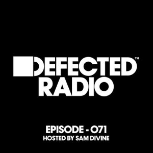 อัลบัม Defected Radio Episode 071 (hosted by Sam Divine) ศิลปิน Defected Radio
