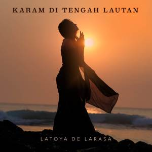 收聽Latoya De Larasa的Karam Di Tengah Lautan歌詞歌曲
