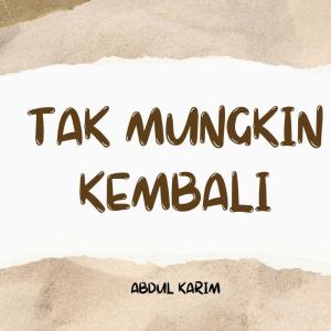 Album Tak Mungkin Kembali (Remastered 2023) oleh Abdul Karim