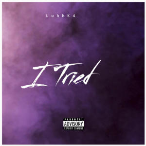 收聽LuhhK4的I Tried (feat. Cordae $taccs) (Explicit)歌詞歌曲