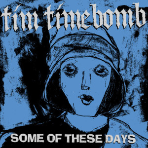 ดาวน์โหลดและฟังเพลง Some of These Days พร้อมเนื้อเพลงจาก Tim Timebomb