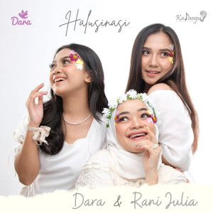 Dengarkan lagu Halusinasi nyanyian Dara dengan lirik
