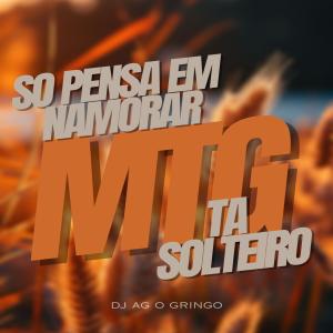 DJ AG o Gringo的專輯MTG- So pensa em namorar X Ta solteiro (Explicit)