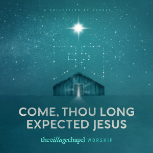 ดาวน์โหลดและฟังเพลง O Come, O Come Emmanuel พร้อมเนื้อเพลงจาก The Village Chapel Worship