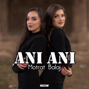 收听Motrat Balaj的Ani Ani歌词歌曲