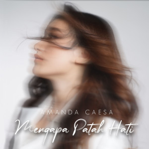 ดาวน์โหลดและฟังเพลง Mengapa Patah Hati พร้อมเนื้อเพลงจาก Amanda Caesa