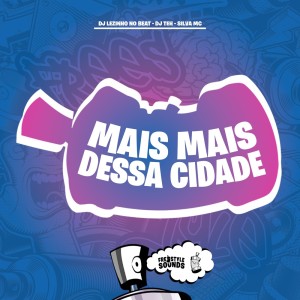 Listen to Mais Mais Dessa Cidade (Explicit) song with lyrics from DJ Lezinho No Beat