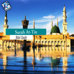 ดาวน์โหลดและฟังเพลง Surah At-Tin พร้อมเนื้อเพลงจาก Bilal Qadri