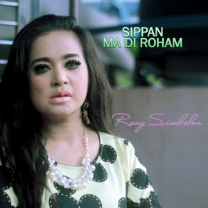 Listen to Sippan Ma Di Roham song with lyrics from Rani Simbolon